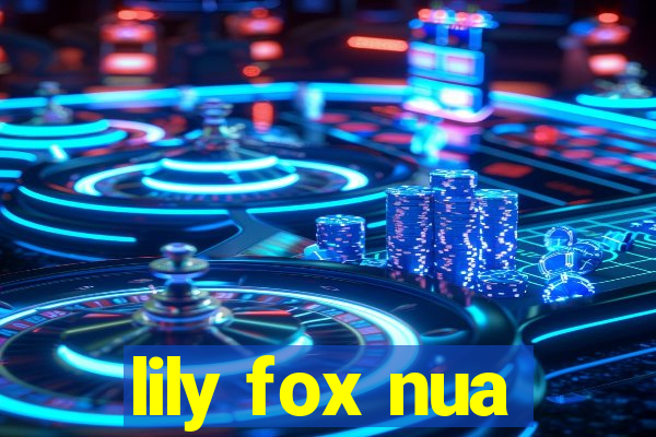 lily fox nua